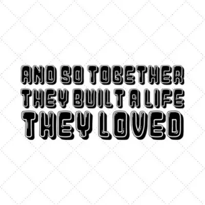 And So Together They Built A Life They Loved SVG PNG EPS DXF AI Download