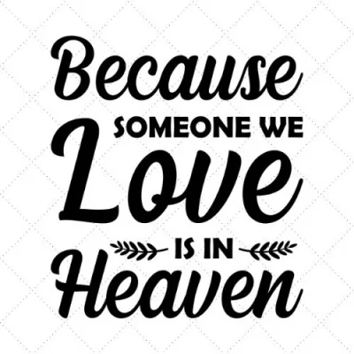 Because Someone We Love Is In Heaven SVG PNG EPS DXF AI Download