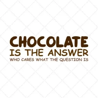 Chocolate Is The Answer Who Cares What The Question Is SVG PNG EPS DXF AI Download