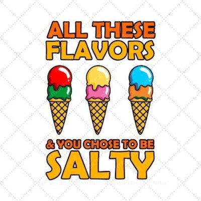 All these flavors and you chose to be salty SVG PNG EPS DXF AI Download