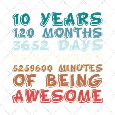 10-years 120-months 3652-days 87660-hours 5259600-minutes of being awesome SVG PNG EPS DXF AI Download