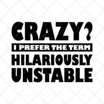 Crazy I prefer the term hilariously unstable SVG PNG EPS DXF AI Download