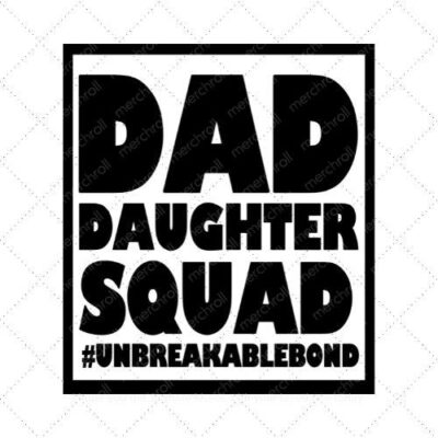 DAD DAUGHTER SQUAD #UNBREAKABLEBOND Daddy & Daughter Matching Shirt Design SVG PNG EPS DXF AI Download