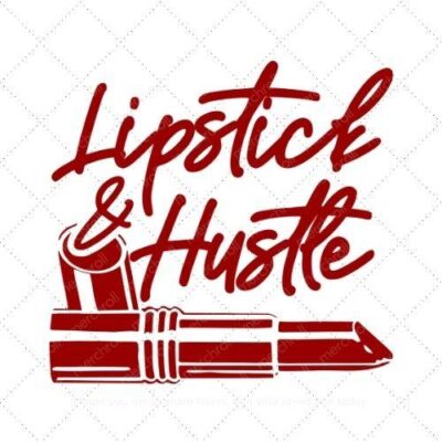 Lipstick and hustle SVG PNG EPS DXF AI Download