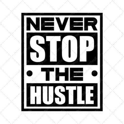 Never stop the hustle SVG PNG EPS DXF AI Download