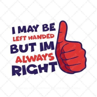 I may be left handed but I'm always right SVG PNG EPS DXF AI Download