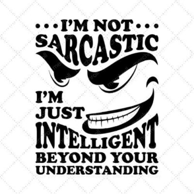 I'm not sarcastic I'm just intelligent beyond your understanding SVG PNG EPS DXF AI Download