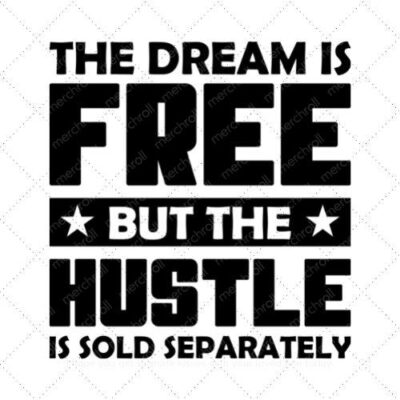 The dream is free but the hustle is sold separately SVG PNG EPS DXF AI Download