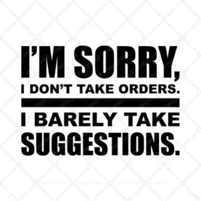 I'm sorry I don't take orders I barely take suggestions SVG PNG EPS DXF AI Download