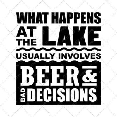 What happens at the lake usually involves beer and bad decisions SVG PNG EPS DXF AI Download