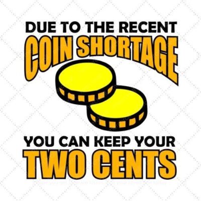 Due to the recent coin shortage you can keep your two cents SVG PNG EPS DXF AI Download