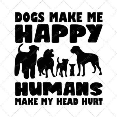 Dogs make me happy humans make my head hurt SVG PNG EPS DXF AI Download