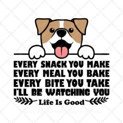 Every snack you make every meal you bake every bite you take i'll be watching you life is good SVG PNG EPS DXF AI Download