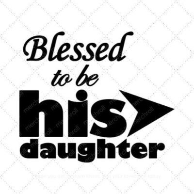 Blessed To Be His Daughter Daddy & Daughter Matching Shirt Design SVG PNG EPS DXF AI Download