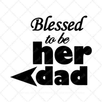 Blessed To Be Her Dad Daddy & Daughter Matching Shirt Design SVG PNG EPS DXF AI Download