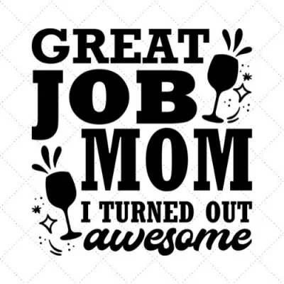 Great Job Mom I Turned Out Awesome SVG PNG EPS DXF AI Download