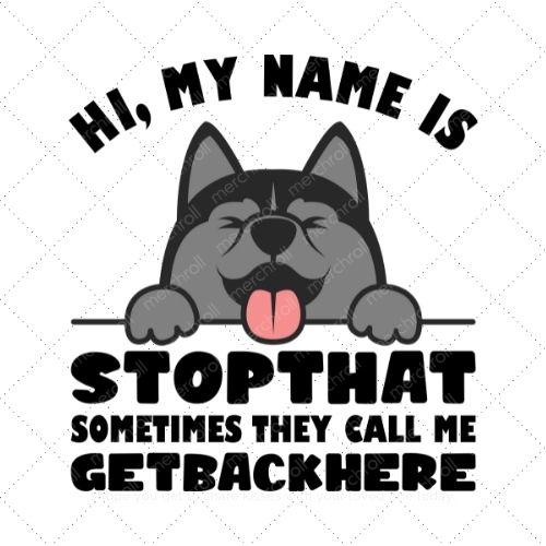 Hi, My Name Is Stopthat Sometimes They Call Me Get Back Here SVG PNG EPS DXF AI Download Hi, My Name Is Stopthat Sometimes They Call Me Get Back Here SVG PNG EPS DXF AI Download