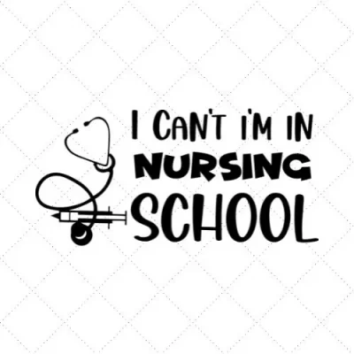 I Can't I'm In Nursing School SVG PNG EPS DXF AI Download