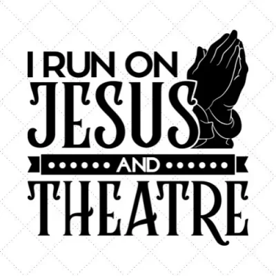 I Run On Jesus And Theatre SVG PNG EPS DXF AI Download