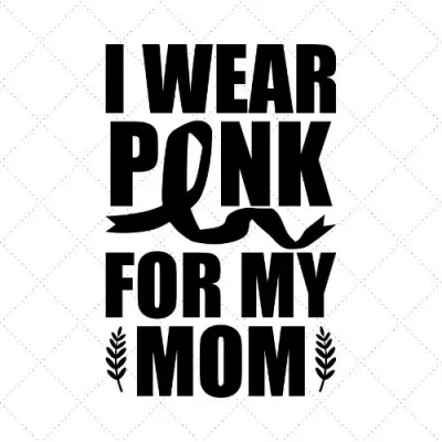 I Wear Pink For My Mom SVG PNG EPS DXF AI Download