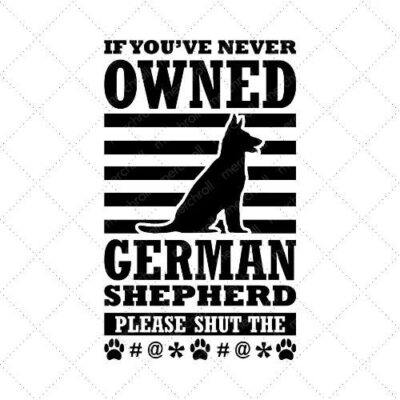 If You've Never Owned German Shepherd Please Shut The SVG PNG EPS DXF AI Download