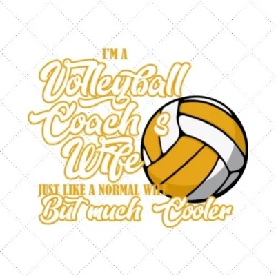 I'm A Volleyball Coachs Wife Like A Normal Wife But Much Cooler SVG PNG EPS DXF AI Download