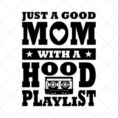 Just A Good Mom With A Hood Playlist SVG PNG EPS DXF AI Download