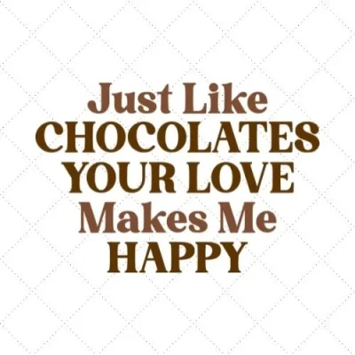 Just Like Chocolates Your Love Makes Me Happy SVG PNG EPS DXF AI Download