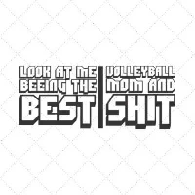 Look At Me Being The Best Volleyball Mom And Shit SVG PNG EPS DXF AI Download