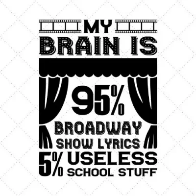 My Brain Is 95% Broadway Show Lyrics 5% Useless School Stuff SVG PNG EPS DXF AI Download