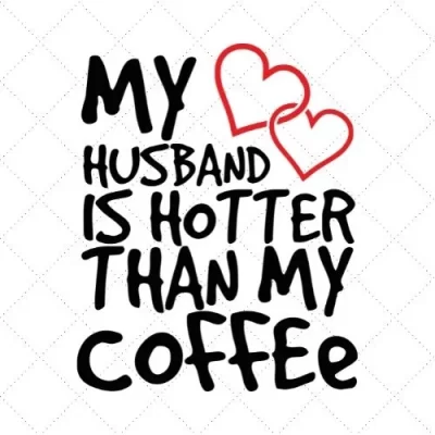 My Husband Is Hotter Than My Coffe SVG PNG EPS DXF AI Download