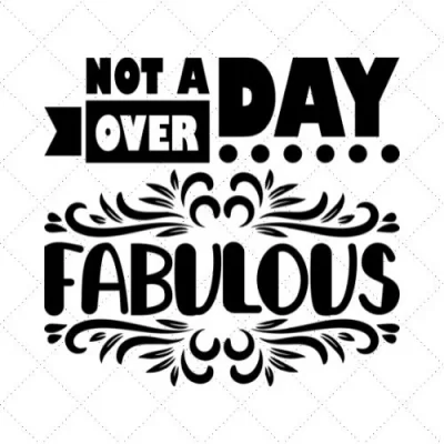 Not A Day Over Fabulous SVG PNG EPS DXF AI Download