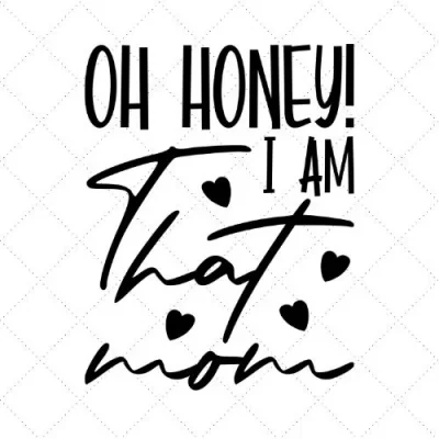 Oh Honey! I Am That Mom SVG PNG EPS DXF AI Download