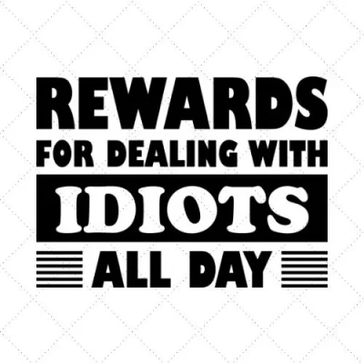 Rewards For Dealing With Idiots All Day SVG PNG EPS DXF AI Download