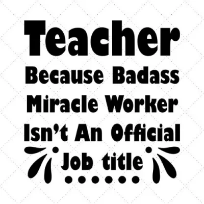 Teacher Because Badass Miracle Worker Isn't An Official Job Title SVG PNG EPS DXF AI Download