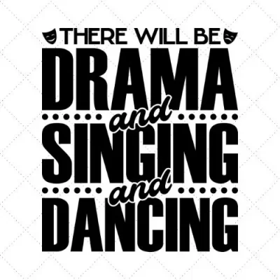 There Will Be Drama And Singing And Dancing SVG PNG EPS DXF AI Download