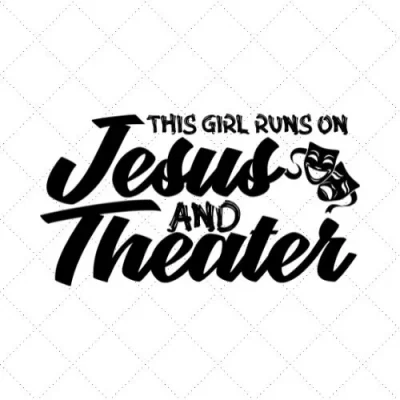 This Girl Runs On Jesus And Theater SVG PNG EPS DXF AI Download