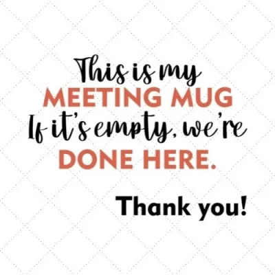 This Is My Meeting Mug If It's Empty , We're Done Here. Thank You! SVG PNG EPS DXF AI Download