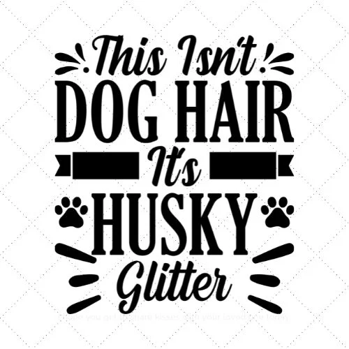 https://merchroll.com/wp-content/uploads/2021/08/This-Isnt-Dog-Hair-Its-Husky-Glitter-SVG-PNG-EPS-DXF-AI-Download.webp