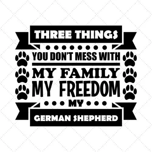 Three Things You Don't Mess With My Family My Freedom My German Shepherd SVG PNG EPS DXF AI Download Three Things You Don't Mess With My Family My Freedom My German Shepherd SVG PNG EPS DXF AI Download