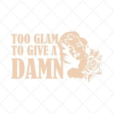 Too Glam To Give A Damn SVG PNG EPS DXF AI Download