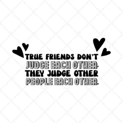 True Friends Don't Judge Other People Each Other. SVG PNG EPS DXF AI Download