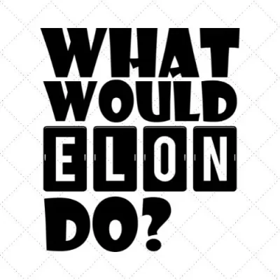 What Would Be Elon Do SVG PNG EPS DXF AI Download