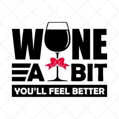 Wine A Bit You'll Feel Better SVG PNG EPS DXF AI Download