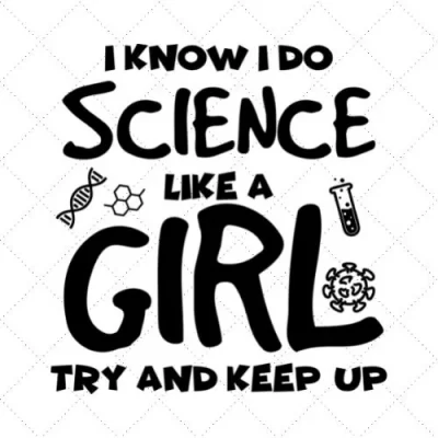 I Know I Do Science Like A Girl Try And Keep Up SVG PNG EPS DXF AI Download