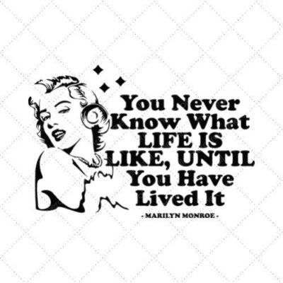 You Never Know What Life Is Like Until You Have Lived It SVG PNG EPS DXF AI Download