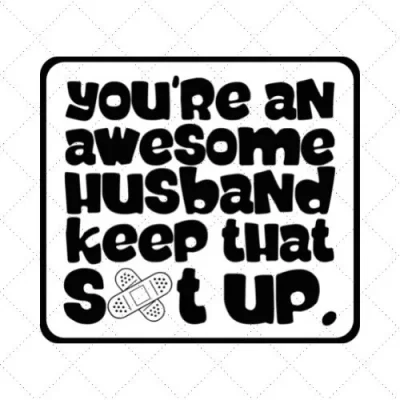 You're An Awesome Husband Keep That Sht Up SVG PNG EPS DXF AI Download