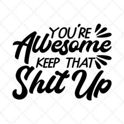 You're Awesome Keep That Shit Up SVG PNG EPS DXF AI Download