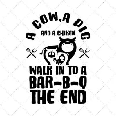 A Cow , A Pig And A Chicken Walk In To A Bar-B-Q The End SVG PNG EPS DXF AI Download