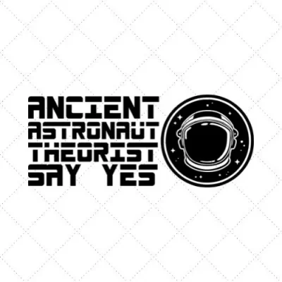 Ancient Astronaut Theorist Say Yes 02 SVG PNG EPS DXF AI Download